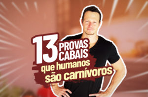 13 PROVAS CABAIS QUE HUMANOS SÃO CARNÍVOROS EM ESSÊNCIA