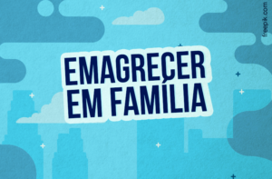5 DICAS PARA EMAGRECER DE VEZ EM FAMÍLIA RAPIDAMENTE