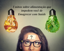 5 mitos sobre alimentação que impedem você de emagrecer com saúde (o 4 é pior de todos!)