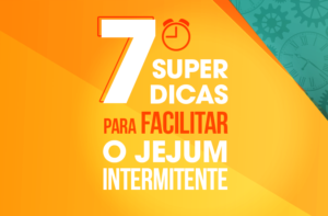 7 DICAS PARA FAZER JEJUM INTERMITENTE