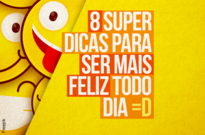 8 SUPER DICAS PARA SER MAIS FELIZ TODO DIA