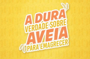 A DURA VERDADE SOBRE AVEIA PARA EMAGRECER