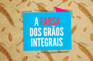 A FARSA DOS GRÃOS INTEGRAIS (TRIGO, CENTEIO E ARROZ)
