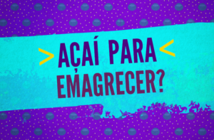 AÇAÍ PARA EMAGRECER? (ENGORDA!)