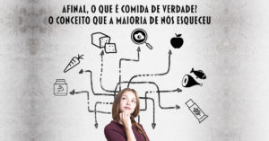 Afinal, o que é comida de verdade? O conceito que a maioria de nós esqueceu (+ lista de alimentos saudáveis)