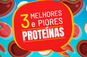 AS 3 MELHORES E PIORES FONTES DE PROTEÍNAS (ALIMENTOS)