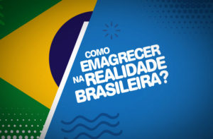 COMO EMAGRECER NA REALIDADE BRASILEIRA?