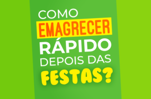 COMO EMAGRECER RÁPIDO DEPOIS DAS FESTAS
