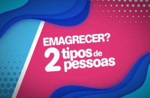 COMO EMAGRECER SEM PROBLEMAS | 2 TIPOS DE PESSOAS