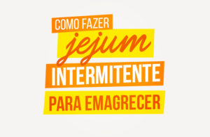 COMO FAZER JEJUM INTERMITENTE PARA EMAGRECER?