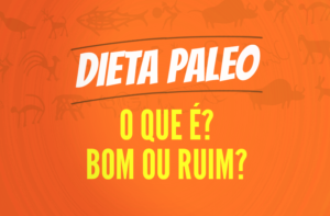DIETA PALEO – O QUE É? BOA OU RUIM?