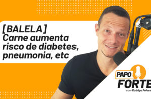 FERROU: CARNE AUMENTA RISCO DE DIABETES, PNEUMORIA E ATAQUES CARDÍACOS