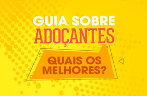 GUIA SOBRE ADOÇANTES (QUAIS OS MELHORES E PIORES?)