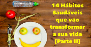 Hábitos Saudáveis: 14 maneiras descomplicadas de elevar sua qualidade de vida [Parte II]
