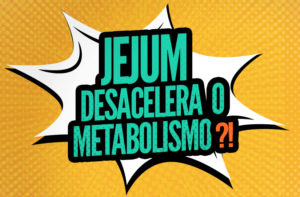 JEJUM INTERMITENTE DESACELERA O METABOLISMO?