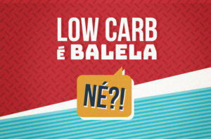 LOW CARB É BALELA, NÉ?!