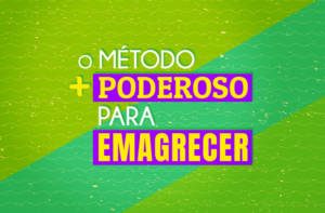 O MÉTODO MAIS PODEROSO PARA EMAGRECER