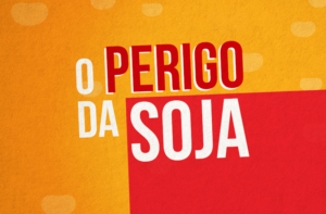 O PERIGO DA SOJA (VOCÊ COME?)