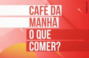 O QUE COMER NO CAFÉ DA MANHÃ? PARA SAÚDE E EMAGRECIMENTO!