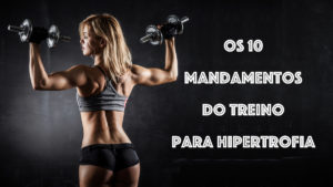 Os 10 Mandamentos do Treino para Hipertrofia (o #5 vai surpreender você!)