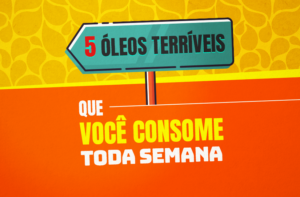 OS 5 ÓLEOS TERRÍVEIS QUE VOCÊ CONSOME TODA SEMANA