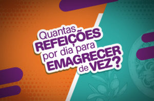 QUANTAS REFEIÇÕES POR DIA PARA EMAGRECER DE VEZ?