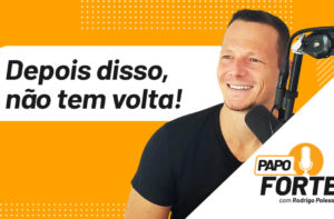 [ESTREIA] PAPO FORTE – DEPOIS DISSO NÃO TEM MAIS VOLTA