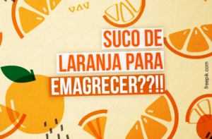 TOME SUCO DE LARANJA PARA EMAGRECER! ENGANAÇÃO!