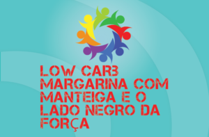 TRIBO FORTE #049 – LOW CARB, MARGARINA COM MANTEIGA E O LADO NEGRO DA FORÇA