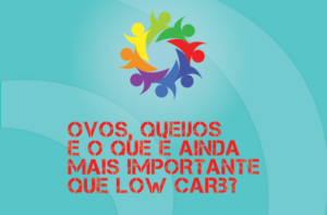 TRIBO FORTE #055 – OVOS, QUEIJOS E AINDA: O QUE É BEM MAIS IMPORTANTE QUE LOW CARB PARA SAÚDE?