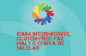 TRIBO FORTE #061 – JEJUM INTERMITENTE, GLÚTEN E CHUVA DE BALELAS