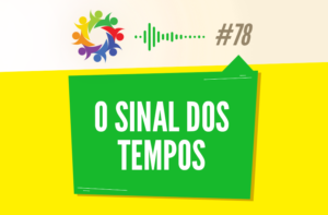 TRIBO FORTE #078 – O SINAL DOS TEMPOS