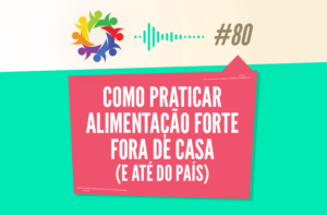 TRIBO FORTE #080 – COMO PRATICAR ALIMENTAÇÃO FORTE FORA DE CASA (E DO PAÍS)