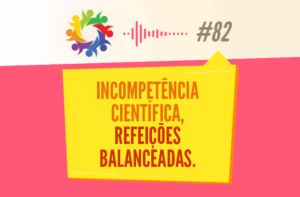 TRIBO FORTE #082 – INCOMPETÊNCIA CIENTÍFICA, REFEIÇÕES BALANCEADAS