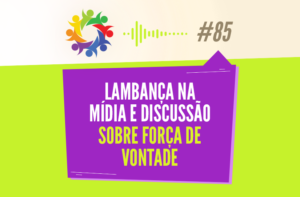 TRIBO FORTE #085 – LAMBANÇA NA MÍDIA E DISCUSSÃO SOBRE FORÇA DE VONTADE