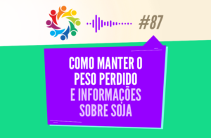 TRIBO FORTE #087 – COMO MANTER O PESO PERDIDO E INFORMAÇÕES SOBRE SOJA
