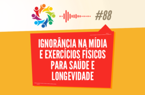 TRIBO FORTE #088 – IGNORÂNCIA NA MÍDIA E EXERCÍCIOS FÍSICOS PARA SAÚDE E LONGEVIDADE