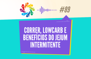 TRIBO FORTE #089 – CORRER E LOW CARB E BENEFÍCIOS DO JEJUM INTERMITENTE