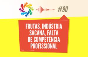 TRIBO FORTE #090 – FRUTAS, INDÚSTRIA SACANA, FALTA DE COMPETÊNCIA PROFISSIONAL