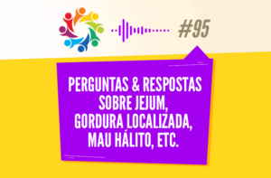 TRIBO FORTE #095 – PERGUNTAS & RESPOSTAS SOBRE JEJUM, GORDURA LOCALIZADA, MAU HÁLITO, ETC