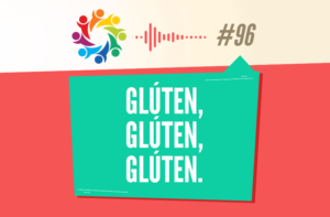 TRIBO FORTE #096 – GLÚTEN, GLÚTEN, GLÚTEN