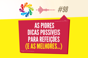 TRIBO FORTE #098 – AS PIORES DICAS POSSÍVEIS PARA REFEIÇÕES (E AS MELHORES…)