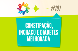 TRIBO FORTE #101 – CONSTIPAÇÃO, INCHAÇO E DIABETES MELHORADA