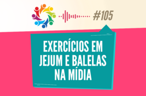 TRIBO FORTE #105 – EXERCÍCIOS EM JEJUM E BALELAS NA MÍDIA