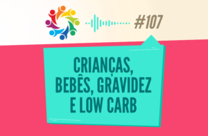 TRIBO FORTE #107 – CRIANÇAS, BEBÊS, GRAVIDEZ E LOW CARB