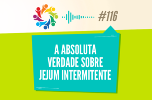 TRIBO FORTE #116 – A ABSOLUTA VERDADE SOBRE JEJUM INTERMITENTE