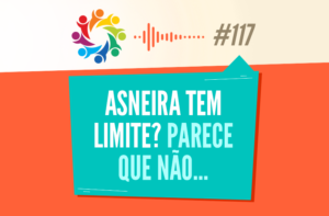 TRIBO FORTE #117 – ASNEIRA TEM LIMITE? PARECE QUE NÃO…