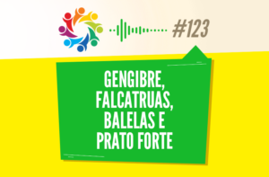 TRIBO FORTE #123 – GENGIBRE, FALCATRUAS, BALELAS E PRATO FORTE
