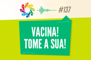 TRIBO FORTE #137 – EPISÓDIO VACINA! TOME A SUA!