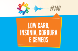 TRIBO FORTE #140 – LOW CARB, INSÔNIA, GORDURA E GÊMEOS